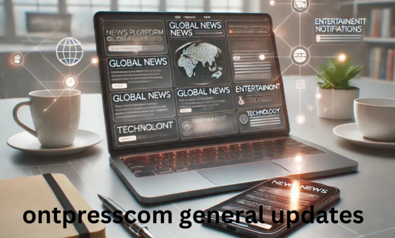 ontpresscom general updates